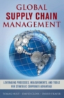 Global Supply Chain Management: Leveraging Processes, Measurements, and Tools for Strategic Corporate Advantage - Book