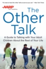 AARP The Other Talk: A Guide to Talking with Your Adult Children about the Rest of Your Life : A Guide to Talking with Your Adult Children about the Rest of Your Life - eBook
