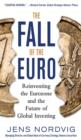 The Fall of the Euro: Reinventing the Eurozone and the Future of Global Investing - eBook