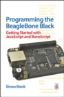 Programming the BeagleBone Black: Getting Started with JavaScript and BoneScript - Book