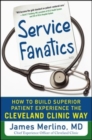 Service Fanatics: How to Build Superior Patient Experience the Cleveland Clinic Way - eBook
