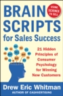 BrainScripts for Sales Success: 21 Hidden Principles of Consumer Psychology for Winning New Customers - eBook