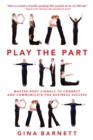 Play the Part: Master Body Signals to Connect and Communicate for Business Success - eBook