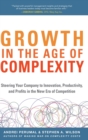 Growth in the Age of Complexity: Steering Your Company to Innovation, Productivity, and Profits in the New Era of Competition - Book