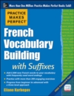 Practice Makes Perfect French Vocabulary Building with Suffixes and Prefixes - Book