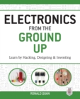 Electronics from the Ground Up: Learn by Hacking, Designing, and Inventing - Book