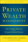 Private Wealth Management: The Complete Reference for the Personal Financial Planner, Ninth Edition - Book
