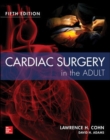 Cardiac Surgery in the Adult Fifth Edition - Book