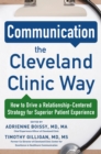 Communication the Cleveland Clinic Way: How to Drive a Relationship-Centered Strategy for Exceptional Patient Experience - eBook