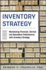 Inventory Strategy: Maximizing Financial, Service and Operations Performance with Inventory Strategy - Book