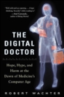 The Digital Doctor: Hope, Hype, and Harm at the Dawn of Medicines Computer Age - Book