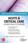 ACUTE & CRITICAL CARE NURSE PRACTITIONER: CASES IN DIAGNOSTIC REASONING - Book