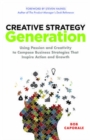 Creative Strategy Generation: Using Passion and Creativity to Compose Business Strategies That Inspire Action and Growth - Book