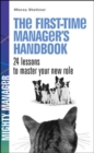 The First Time Manager's Handbook. 24 Lessons to Master Your New Role. (UK ed) - Book