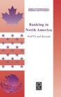 Banking in North America : NAFTA and Beyond - Book