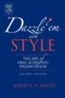 Dazzle 'Em With Style : The Art of Oral Scientific Presentation - eBook