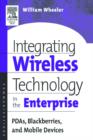 Integrating Wireless Technology in the Enterprise : PDAs, Blackberries, and Mobile Devices - eBook