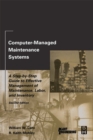 Computer-Managed Maintenance Systems : A Step-by-Step Guide to Effective Management of Maintenance, Labor, and Inventory - eBook