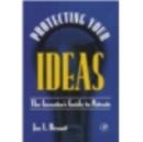Protecting Your Ideas : The Inventor's Guide to Patents - eBook