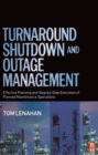 Turnaround, Shutdown and Outage Management : Effective Planning and Step-by-Step Execution of Planned Maintenance Operations - eBook