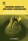 Corrosion induced by low-energy radionuclides : Modeling of Tritium and Its Radiolytic and Decay Products Formed in Nuclear Installations - eBook