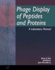 Phage Display of Peptides and Proteins : A Laboratory Manual - eBook