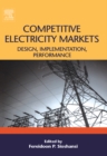 Competitive Electricity Markets : Design, Implementation, Performance - eBook