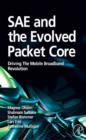 SAE and the Evolved Packet Core : Driving the Mobile Broadband Revolution - eBook