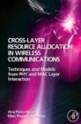 Cross-Layer Resource Allocation in Wireless Communications : Techniques and Models from PHY and MAC Layer Interaction - eBook