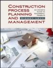 Construction Process Planning and Management : An Owner's Guide to Successful Projects - eBook