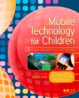 Mobile Technology for Children : Designing for Interaction and Learning - eBook