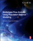 Multiphase Flow Analysis Using Population Balance Modeling : Bubbles, Drops and Particles - eBook