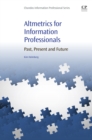 Altmetrics for Information Professionals : Past, Present and Future - eBook