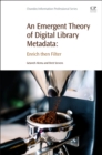 An Emergent Theory of Digital Library Metadata : Enrich then Filter - eBook