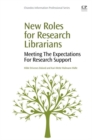 New Roles for Research Librarians : Meeting the Expectations for Research Support - eBook