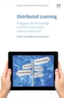 Distributed Learning : Pedagogy and Technology in Online Information Literacy Instruction - eBook