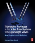 Tribological Processes in the Valve Train Systems with Lightweight Valves : New Research and Modelling - eBook