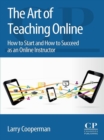 The Art of Teaching Online : How to Start and How to Succeed as an Online Instructor - eBook
