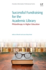 Successful Fundraising for the Academic Library : Philanthropy in Higher Education - eBook