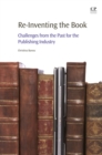 Re-Inventing the Book : Challenges from the Past for the Publishing Industry - eBook
