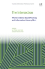 The Intersection : Where Evidence Based Nursing and Information Literacy Meet - eBook