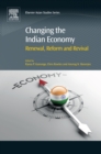 Changing the Indian Economy : Renewal, Reform and Revival - eBook