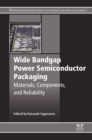 Wide Bandgap Power Semiconductor Packaging : Materials, Components, and Reliability - eBook