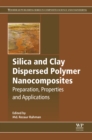 Silica and Clay Dispersed Polymer Nanocomposites : Preparation, Properties and Applications - eBook
