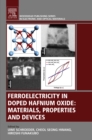 Ferroelectricity in Doped Hafnium Oxide : Materials, Properties and Devices - eBook