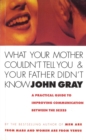 What Your Mother Couldn't Tell You And Your Father Didn't Know : A Practical Guide to Improving Communication Between the Sexes - Book