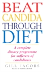 Beat Candida Through Diet : A Complete Dietary Programme for Suffers of Candidiasis - Book