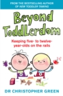 Beyond Toddlerdom : Keeping five- to twelve-year-olds on the rails - Book