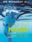 The Integrated Health Bible : Healing, Vitality and Well-Being The Ultimate Reference Guide - Book