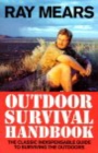 Ray Mears Outdoor Survival Handbook : A Guide to the Materials in the Wild and How To Use them for Food, Warmth, Shelter and Navigation - Book